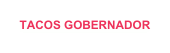 TACOS GOBERNADOR