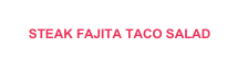 STEAK FAJITA TACO SALAD